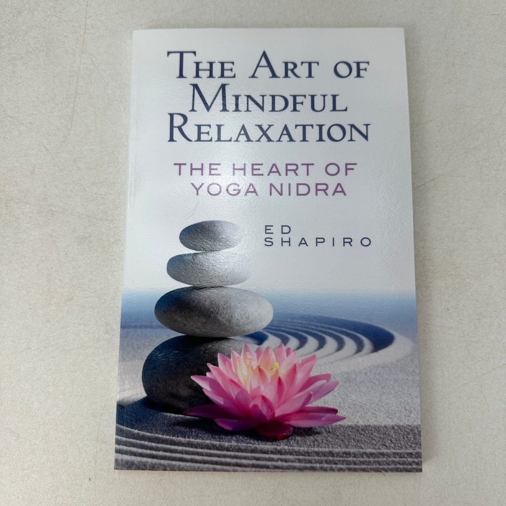 Art of Mindful Relaxation : The Heart of Yoga Nidra by Ed Shapiro SC 2018